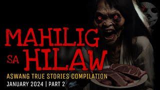 MAHILIG SA HILAW | Aswang True Stories Compilation | January 2024 | Part 2