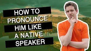 English NATIVE SPEAKER  pronunciation : how to pronounce HIM like a native speaker