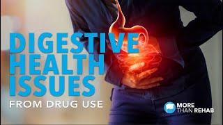 Understanding Digestive Health Issues From Drug Use | More Than Rehab