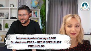 Împreună putem învinge BPOC - Dr. Andreea POPA