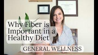 Why Fiber is Important in A Healthy Diet | General Wellness