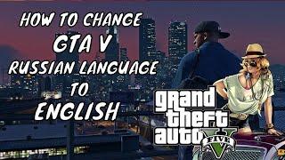 How to Change GTA V Russian Language to English Language