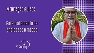 Meditação guiada para tratamento da ansiedade e medos