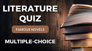 Famous Novels Literature Quiz - The Senior Book Buffs Challenge