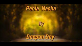 Pehla Nasha cover by Deepan Dey