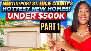 Martin and Port St. Lucie's Hottest NEW HOMES Under $500K! PART 1