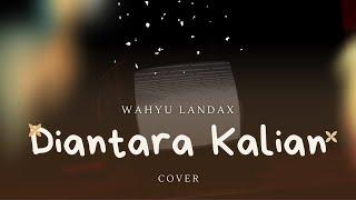 D'Masiv - Diantara Kalian (Cover by: Wahyu Landax) [HipDut Version]