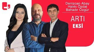 Denizcan Abay, Hakkı Özdal ve Bahadır Özgür ile Artı Eksi (10 Nisan 2023)