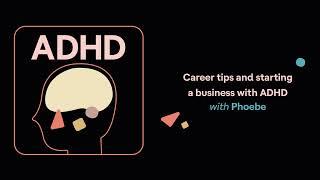 ADHD Aha! | Career tips and starting a business with ADHD. Plus ADHD and PTSD (Phoebe Gavin’s story)