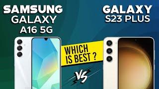 Samsung Galaxy A16 5G VS Samsung Galaxy S23 Plus - Full Comparison Which one is Best