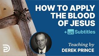 How To Apply The Blood Of Jesus? | Derek Prince