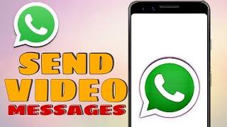 How to Send Video Messages on WhatsApp