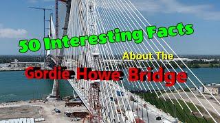 Interesting 50 Facts About The Gordie Howe Bridge