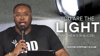 You Are The Light- Pastor Steffon Taylor