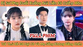 Bị Sư Phụ Đuổi Xuống Núi Liền Đi Cướ.p Hôn, Trả Th.ù Những Kẻ Đã Hại Cô Và Mẹ Sống Không Bằng Chế.t