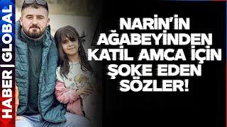 Narin'in Ağabeyinden Kardeşini Öldüren Katil Amcasıyla İlgili Şoke Eden Sözler!