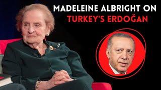 Madeleine Albright on Erdogan's Turkey