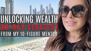 Unlocking Wealth: 90-Day Strategy from My 10-Figure Mentor