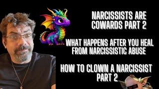 Narcissists are cowards P2, What happens after you heal, How to clown a narcissist P2