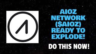 AIOZ NETWORK ($AIOZ) READY TO EXPLODE! (DO THIS NOW!)