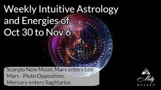 Weekly Intuitive Astrology of Oct 30 to Nov 6 ~ Scorpio New Moon, Mars-Pluto Opp, Mercury in Sag