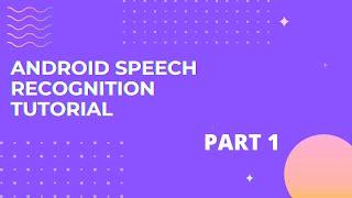 Android Speech Recognition - Part 1