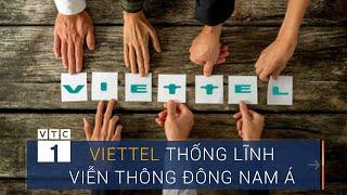 Viettel thống lĩnh viễn thông Đông Nam Á | VTC1