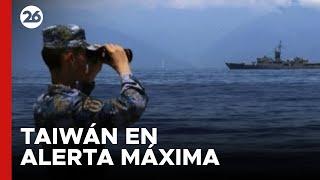 Taiwán en "alerta máxima" por barcos y sobrevuelos de China  | #26Global