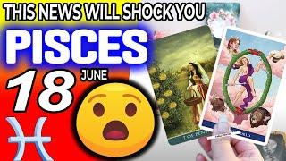 Pisces ️ THIS NEWS WILL SHOCK YOU ️ horoscope for today JUNE 18 2024  #Pisces tarot JUNE 18 2024