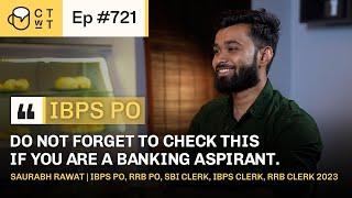 CTwT E721 - IBPS PO 2023 Topper Saurabh Rawat | RRB PO | SBI Clerk | IBPS Clerk | RRB Clerk