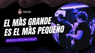 El Más Pequeño es el Más Grande | Apóstol Willians Vélez