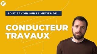 CONDUCTEUR DE TRAVAUX | Tout ce qu'il faut savoir - Fiche métier