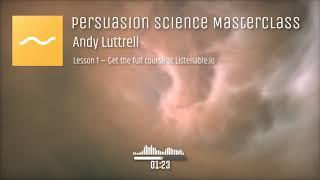 Persuasion Science Masterclass by Andy Luttrell