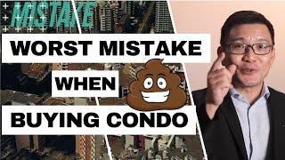 Worst Mistake made When Buying Condo | Buying Tips