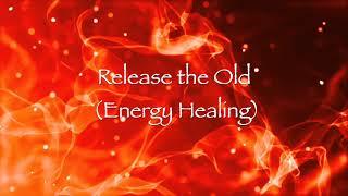 Release the Old (Energy Healing)