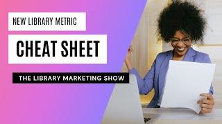 New Metrics Cheat Sheet Takes Guesswork out of Every Library Promotion!