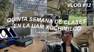 QUINTA SEMANA DE CLASES EN LA UAM XOCHIMILCO PT 2  (Taller de BIDI UAM)  | VLOG #12