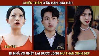 Chiến thần ở ẩn về bán dưa hấu qua ngày bị nhà vợ ghét lại được lòng nữ thần | Thần Khuyển Review