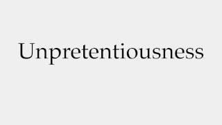 How to Pronounce Unpretentiousness