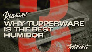 Tupperware Humidor | 3 reasons why Tupperware makes for the BEST cigar storage.