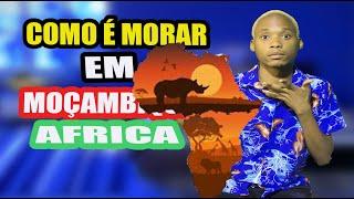 COMO É MORAR EM MOÇAMBIQUE ÁFRICA ?