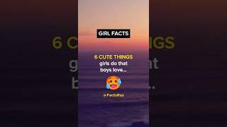 FACTS: 6 CUTE THINGS girls do that boys love!  #shorts