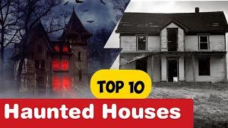 Top 10 Haunted Houses