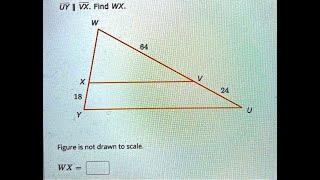 [Math]UY || VX. Find WX_ W 64 24 18 Figure is not drawn to scale_ WX =