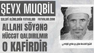 Şeyx Muqbil - Allahı söyənə hüccət qaldırılmır, o kafirdir! I fatvalar.com