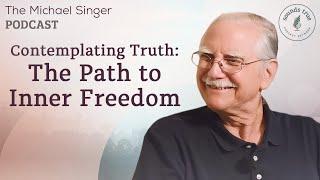 Contemplating Truth: The Path to Inner Freedom | The Michael Singer Podcast