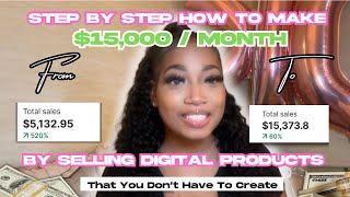 How To Make $15,000 A Month Selling Digital Products As A Beginner : STEP BY STEP DETAILED