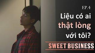 [SWEET BUSINESS] -TẬP 4- Tôi Không Muốn Thấy Chị Bị Thương | Phương Anh Đào, Trần Quốc Anh