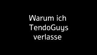 Warum ICH TendoGuys *VERLASSEN* werde!