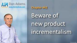 Chapter 42: Beware of new product incrementalism | The AIM Institute